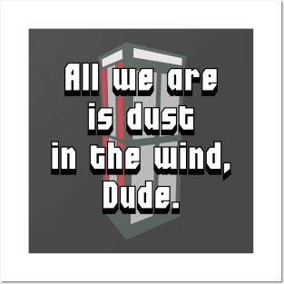 All we are is dust in the wind, Dude. Posters and Art